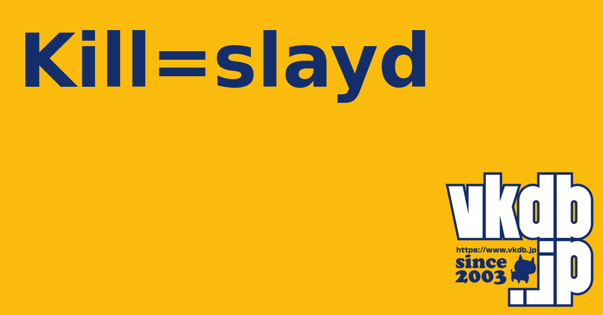 Kill=slayd（キルスレイド） - vkdb.jp