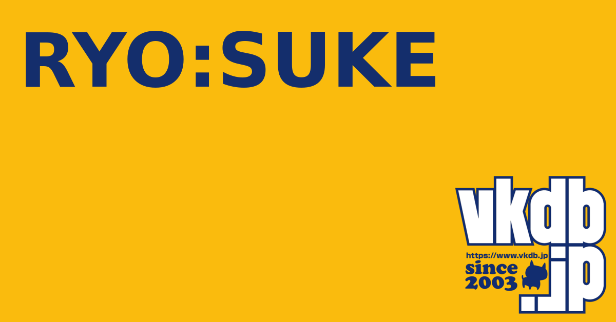 RYO:SUKE（リョウスケ） - vkdb.jp