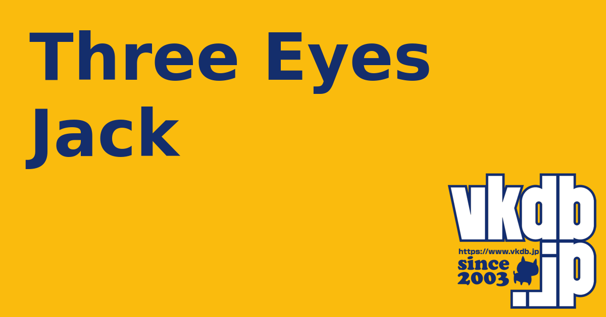 Three Eyes Jack（スリーアイズジャック） - vkdb.jp